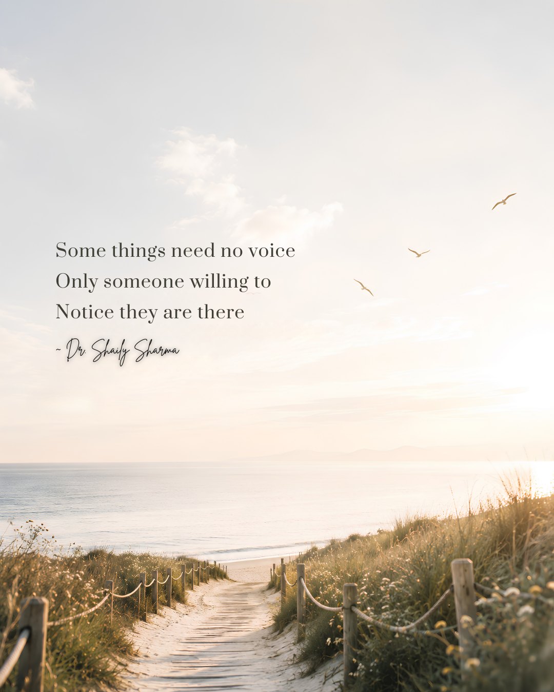 Some things need no voice, only someone willing to notice they are there. — Dr. Shaily Sharma
